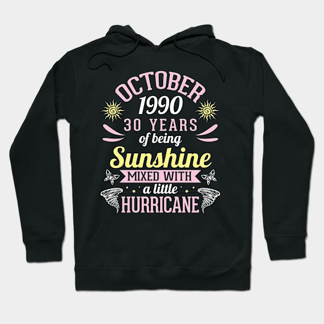 October 1990 Happy 30 Years Of Being Sunshine Mixed A Little Hurricane Birthday To Me You Hoodie by bakhanh123